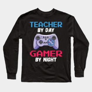 Teacher By Day Gamer By Night Long Sleeve T-Shirt